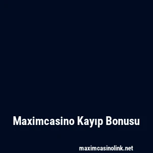 Maximcasino Kayıp Bonusu